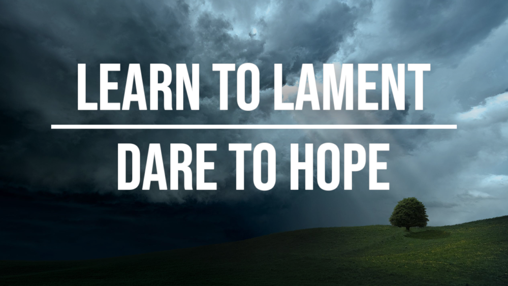 Learn to Lament - Dare to Hope