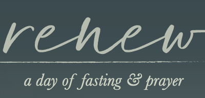 Renew: A Day of Prayer & Fasting