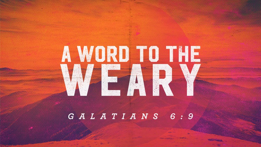 A Word to the Weary