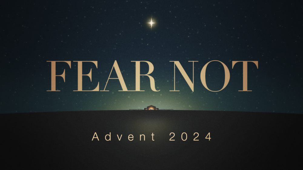 Fear Not - Advent 2024